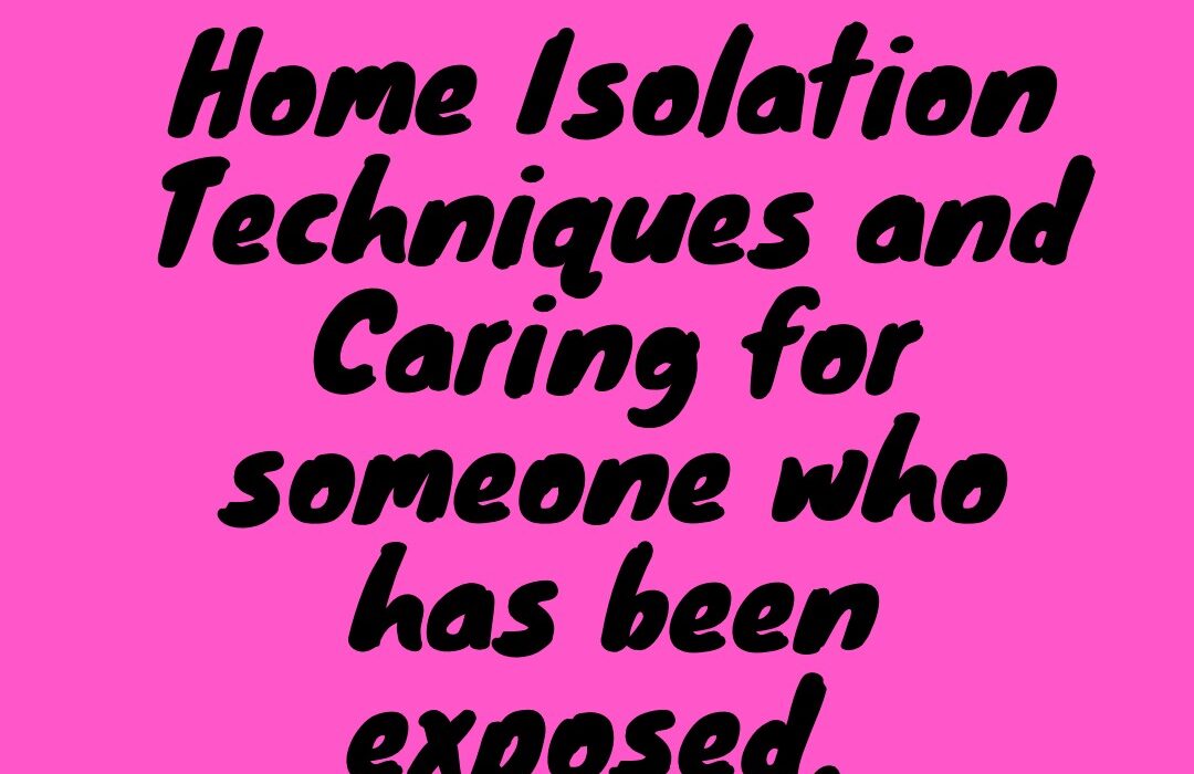 Home Isolation Techniques and Caring For Someone who has been expose