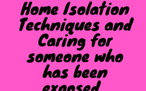 Home Isolation Techniques and Caring For Someone who has been expose