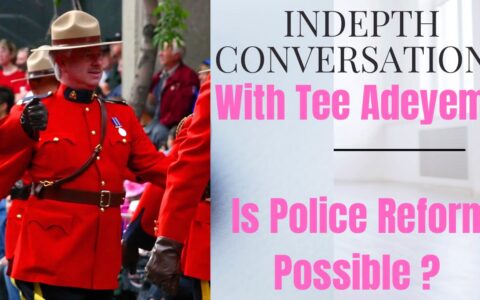 Indepth Conversations with Tee Adeyemo | Is Canada Police Reform Possible?