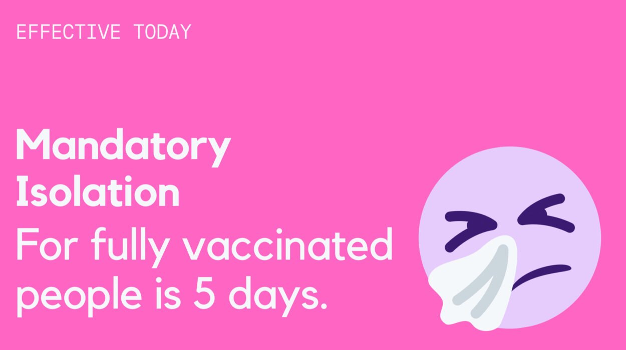 Mandatory Isolation Requirement for fully vaccinated people reduces to 5 days.