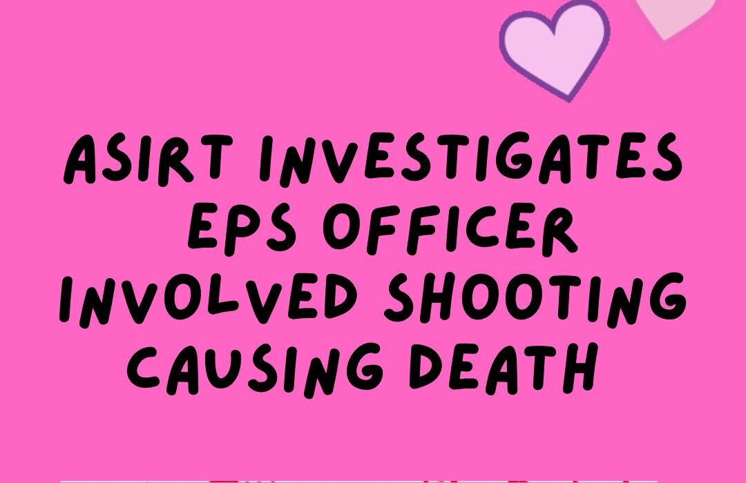 ASIRT investigates officer involved shooting