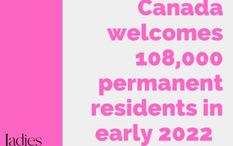 Canada Welcomes over 108,000 permanent residents in early 2022
