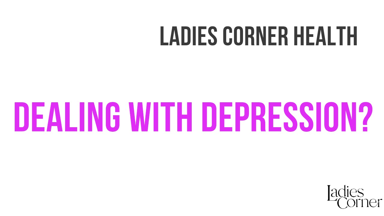 Dealing with Depression | Ladies Corner Health
