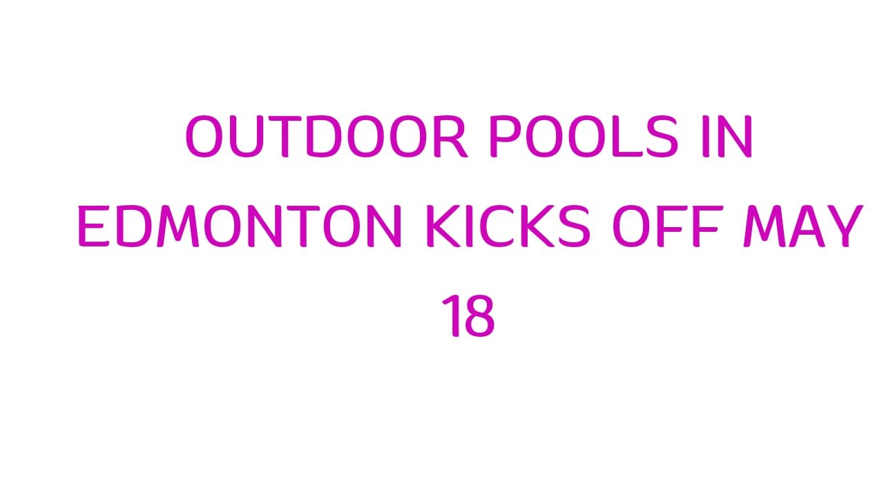 City of Edmonton outdoor pools to open with a splash for 2024 season