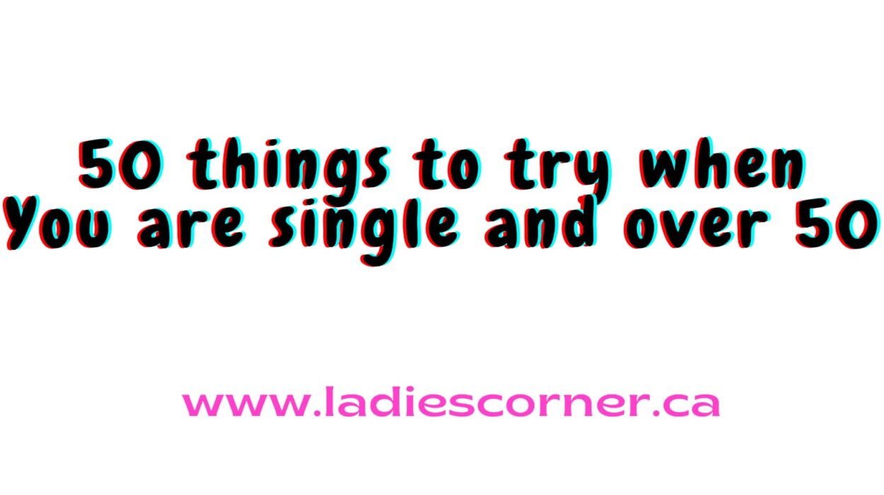 50 things to do when you are single and over 50